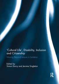 'Cultural Life', Disability, Inclusion and Citizenship (Moving Beyond Leisure in Isolation) by Simon Darcy, Jerome F. Singleton, 9780367739775