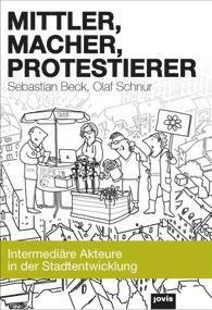 Mittler, Macher, Protestierer (Intermediäre Akteure in der Stadtentwicklung) (German Edition) by Sebastian Beck, Olaf Schnur, 9783868594423