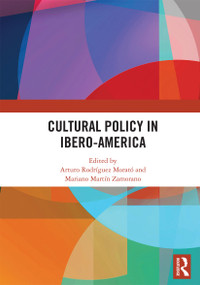Cultural Policy in Ibero-America by Arturo Rodríguez Morató, Mariano Martín Zamorano, 9780367729493