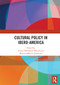 Cultural Policy in Ibero-America by Arturo Rodríguez Morató, Mariano Martín Zamorano, 9780367729493