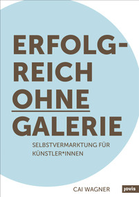 Erfolgreich ohne Galerie (Selbstvermarktung für Künstler*innen) (German Edition) by Cai Wagner, 9783868596700