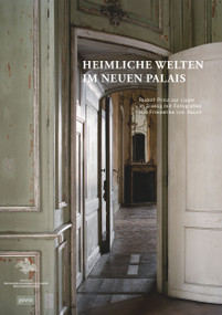 Heimliche Welten im Neuen Palais (Rudolf Prinz zur Lippe im Dialog mit Fotografien von Friederike von Rauch) (German Edition) by Generaldirektion der Stiftung Preußische Schlösser und Gärten Berlin-Brandenburg, 9783868595826