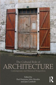 The Cultural Role of Architecture (Contemporary and Historical Perspectives) by Paul Emmons, Jane Lomholt, John Shannon Hendrix, 9780415783415