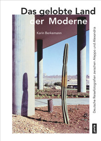 Das gelobte Land der Moderne (Deutsche Reisefotografien zwischen Aleppo und Alexandria) (German Edition) by Karin Berkemann, 9783868596038
