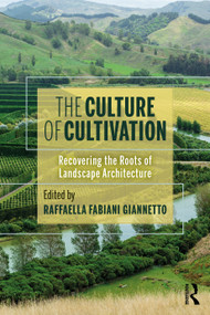 The Culture of Cultivation (Recovering the Roots of Landscape Architecture) - 9780367356422 by Raffaella Fabiani Giannetto, 9780367356422
