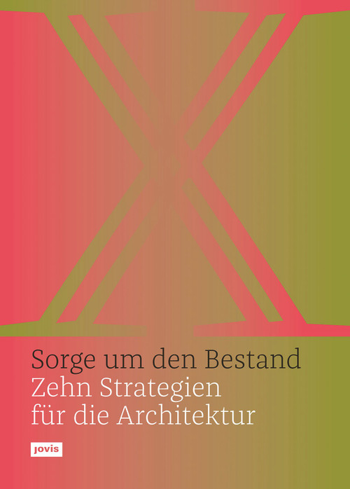 Sorge um den Bestand (Zehn Strategien für die Architektur) (German Edition) by Olaf Bahner, Matthias Böttger, Laura Holzberg, 9783868596595