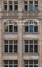 Vom Geschäftshaus Jacobi zum Hotel Orania.Berlin (Geschichte und Wandel einer architektonischen Wiederentdeckung am Oranienplatz) (German Edition) by Wolfgang Schäche, David Pessier, 9783868595253
