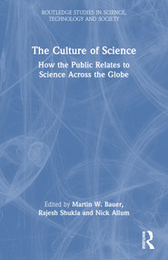 The Culture of Science (How the Public Relates to Science Across the Globe) by Martin W. Bauer, Rajesh Shukla, Nick Allum, 9780415851022
