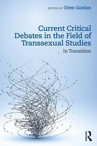 Current Critical Debates in the Field of Transsexual Studies (In Transition) by Oren Gozlan, 9781138481312