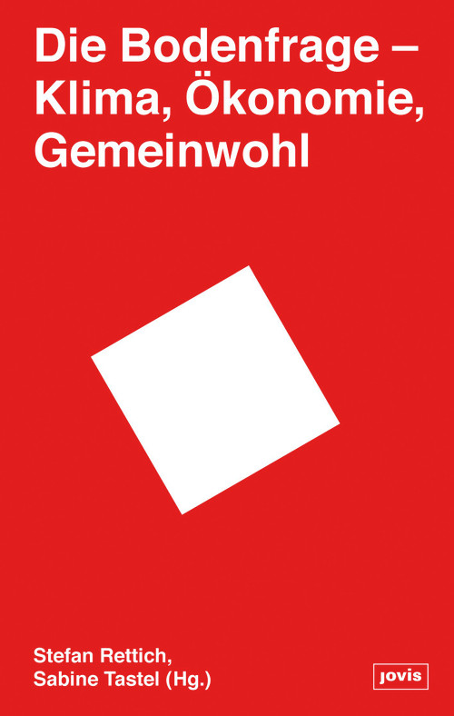 Die Bodenfrage (Klima, Ökonomie, Gemeinwohl) (German Edition) by Stefan Rettich, Sabine Tastel, 9783868596694