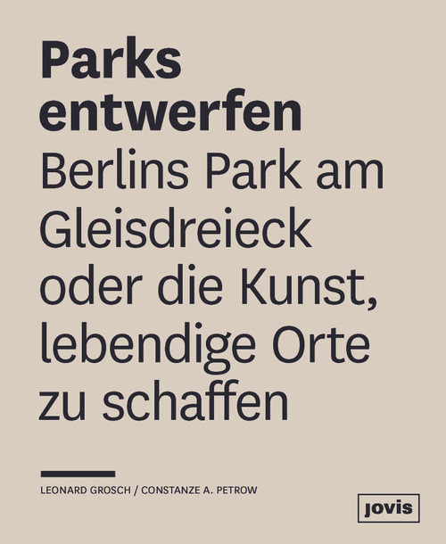 Parks entwerfen (Berlins Park am Gleisdreieck oder die Kunst, lebendige Orte zu schaffen) (German Edition) by Leonard Grosch, Constanze A. Petrow, 9783868593693
