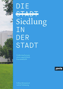 Die Siedlung in der Stadt (Umformulierung eines ungeliebten Raummodells) (German Edition) by Volker Kleinekort, Astrid Schmeing, 9783868593952