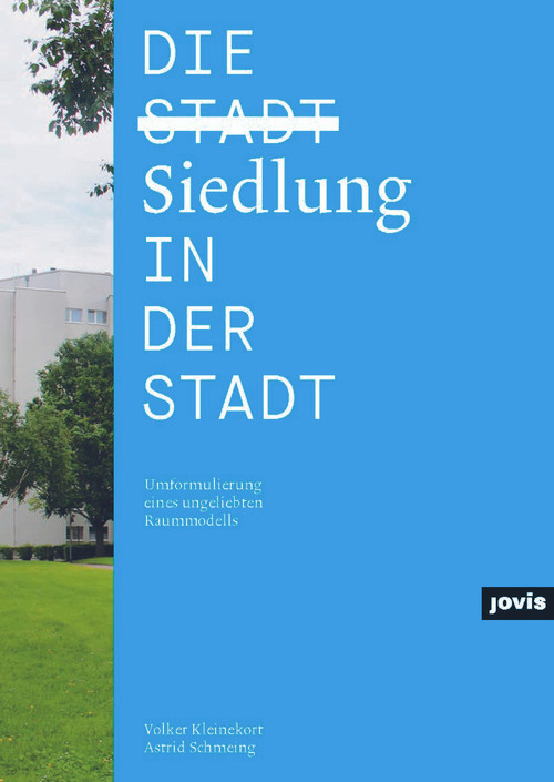 Die Siedlung in der Stadt (Umformulierung eines ungeliebten Raummodells) (German Edition) by Volker Kleinekort, Astrid Schmeing, 9783868593952