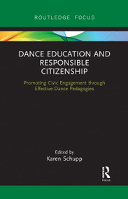 Dance Education and Responsible Citizenship (Promoting Civic Engagement through Effective Dance Pedagogies) by Karen Schupp, 9780367728373