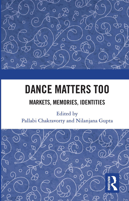 Dance Matters Too (Markets, Memories, Identities) by Pallabi Chakravorty, Nilanjana Gupta, 9780367735319