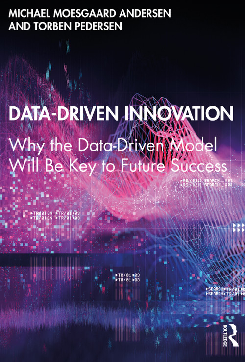 Data-Driven Innovation (Why the Data-Driven Model Will Be Key to Future Success) by Michael Moesgaard Andersen, Torben Pedersen, 9780367485771