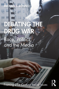 Debating the Drug War (Race, Politics, and the Media) by Michael Rosino, 9781138239692