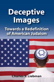 Deceptive Images (Towards a Redefinition of American Judaism) by Charles S. Liebman, 9781412863063