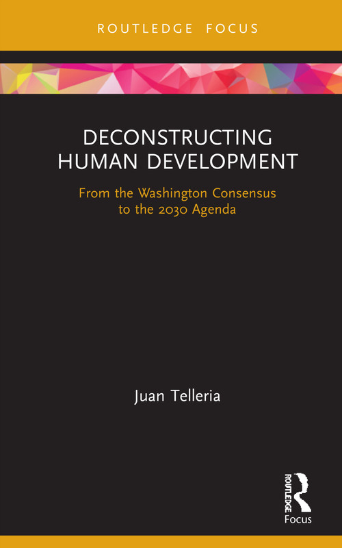Deconstructing Human Development (From the Washington Consensus to the 2030 Agenda) by Juan Telleria, 9780367489564