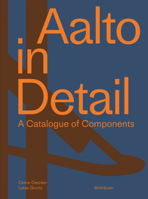 Aalto in Detail (A catalogue of components) by Céline Dietziker, Lukas Gruntz, 9783035623321