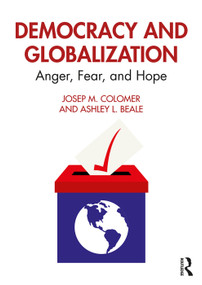 Democracy and Globalization (Anger, Fear, and Hope) by Josep M. Colomer, Ashley L. Beale, 9780367461928