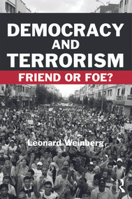 Democracy and Terrorism (Friend or Foe?) by Leonard Weinberg, 9780415770347