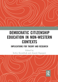 Democratic Citizenship Education in Non-Western Contexts (Implications for Theory and Research) by Serhiy Kovalchuk, Anatoli Rapoport, 9780367727307