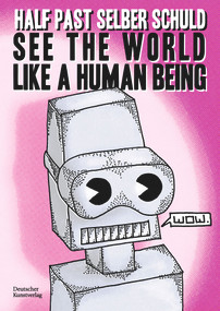 See the world like a human being (Utopian dystopias and dystopian utopias - drawings and short stories about the future) by half past selber schuld, 9783422989559