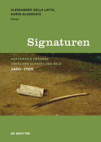 Signaturen (Auktoriale Präsenz zwischen Schrift und Bild, 1400-1700) (Italian Edition) by Alessandro Della Latta, Karin Gludovatz, 9783110613926