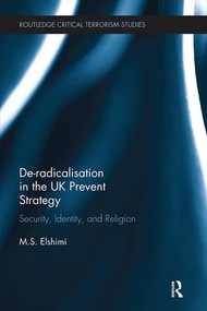 De-Radicalisation in the UK Prevent Strategy (Security, Identity and Religion) by M. S. Elshimi, 9781138339606