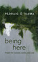 Being Here (Prayers for Curiosity, Justice, and Love) by Pádraig Ó Tuama, 9780802883476