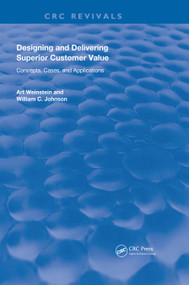 Designing and Delivering Superior Customer Value (Concepts, Cases, and Applications) by Art Weinstein, William C. Johnson, 9780367230197