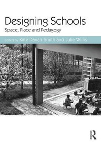 Designing Schools (Space, Place and Pedagogy) by Kate Darian-Smith, Julie Willis, 9781138886223