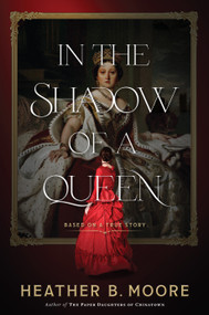 In the Shadow of a Queen by Heather B. Moore, 9781639930500