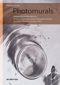 Photomurals (Fotografische Wandbilder in transnationalen Aushandlungsprozessen zwischen Mexiko und den USA) (German Edition) by Johanna Spanke, 9783110789249