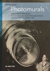 Photomurals (Fotografische Wandbilder in transnationalen Aushandlungsprozessen zwischen Mexiko und den USA) (German Edition) by Johanna Spanke, 9783110789249