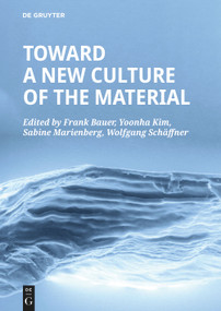 Toward a New Culture of the Material by Frank Bauer, Yoonha Kim, Sabine Marienberg, Wolfgang Schäffner, 9783110714678