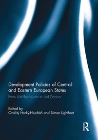 Development Policies of Central and Eastern European States (From Aid Recipients to Aid Donors) by Ondřej Horký-Hlucháň, Simon Lightfoot, 9781138945104