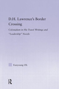 D.H. Lawrence's Border Crossing (Colonialism in His Travel Writing and Leadership Novels) by Eunyoung Oh, 9780415762830
