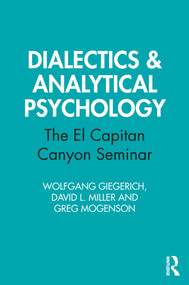 Dialectics & Analytical Psychology (The El Capitan Canyon Seminar) by Wolfgang Giegerich, David L. Miller, Greg Mogenson, 9780367478032