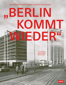 „Berlin kommt wieder“ (Die Architekten Paul Schwebes und Hans Schoszberger) (German Edition) by Karin Wilhelm, Johann Sauer, Nicole Opel, 9783986120023