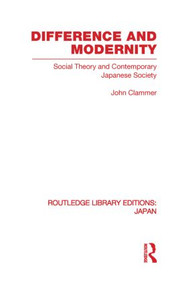 Difference and Modernity (Social Theory and Contemporary Japanese Society) by John Clammer, 9780415847049