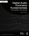 Digital Audio Forensics Fundamentals (From Capture to Courtroom) by James Zjalic, 9780367259105