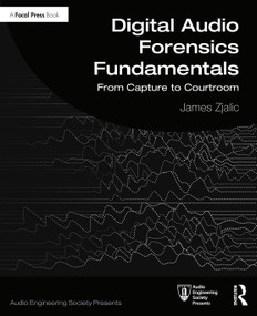 Digital Audio Forensics Fundamentals (From Capture to Courtroom) by James Zjalic, 9780367259105