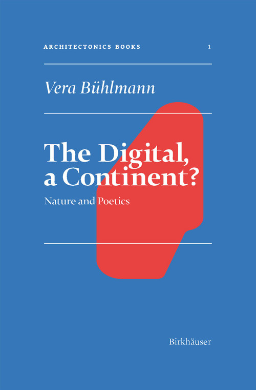 The Digital, A Continent? (Nature and Poetics) by Vera Bühlmann, Ludger Hovestadt, Vera Bühlmann, 9783035627657