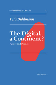 The Digital, A Continent? (Nature and Poetics) by Vera Bühlmann, Ludger Hovestadt, Vera Bühlmann, 9783035627657