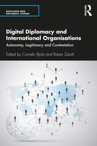 Digital Diplomacy and International Organisations (Autonomy, Legitimacy and Contestation) by Corneliu Bjola, Ruben Zaiotti, 9780367469993