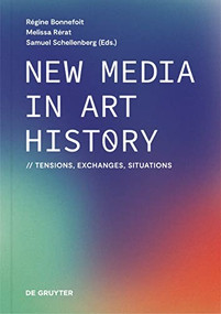 New Media in Art History (Tensions, Exchanges, Situations) by Régine Bonnefoit, Melissa Rérat, Samuel Schellenberg, 9783111185927