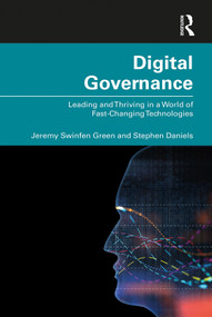 Digital Governance (Leading and Thriving in a World of Fast-Changing Technologies) by Jeremy Green, Stephen Daniels, 9780367077228