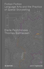 Fiction Fiction (Language Arts and the Practice of Spatial Storytelling) by Elena Peytchinska, Thomas Ballhausen, 9783111251363